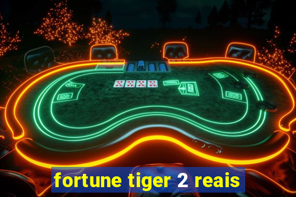 fortune tiger 2 reais